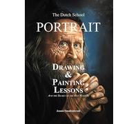 The Dutch School - Portrait Drawing & Painting Lessons: And the Secret of the Old Masters