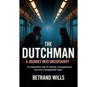 The Dutchman: A Journey Into Uncertainty: A Suspenseful Tale of Choices, Consequences, and One Unforgettable Night