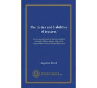 The duties and liabilities of trustees: six lectures delivered in the Inner Temple during the Hilary sittings, 1896, at the request of the Council of Legal Education