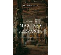 The Duties of Masters and Servants: A Practical Guide for the Workplace