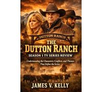 The Dutton Ranch Season 1 TV Series Review: Understanding the Characters, Conflicts, and Themes That Define the Series