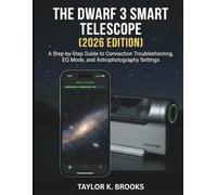 THE DWARF 3 SMART TELESCOPE (2026 EDITION): A Step-by-Step Guide to Connection Troubleshooting, EQ Mode, and Astrophotography Settings (Telescope Guides for Stargazing (Astrophotography))