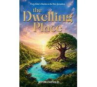 The Dwelling Place: From Eden's Garden to the New Jerusalem