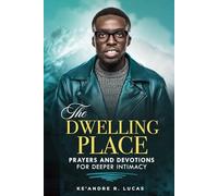 The Dwelling Place: Prayers and Devotions for deeper intimacy