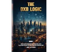 THE DXB LOGIC: How to Think Clearly Before Investing in Dubai