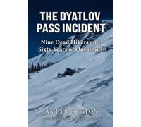 The Dyatlov Pass Incident: Nine Dead Hikers and Sixty Years of Questions (High Strangeness Revisited)