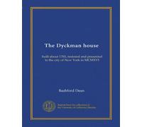 The Dyckman house: built about 1783, restored and presented to the city of New York in MCMXVI