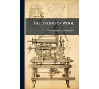 The Dyeing of Wool: Including Wool-Printing, With the Dyestuffs Of, Issues 27-36; Issues 38-39; Issue 41; Issues 43-46