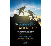 The Dying Art of Leadership: How Leaders Can Help Grieving Employees Excel At Work