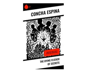 The Dying Flicker of Secrets: A Spanish Rural Realist Novel of Hidden Family Pasts, Women's Inner Lives, and Catholic Moral Reckoning