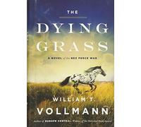 The Dying Grass: A Novel of the Nez Perce War (Seven Dreams: Book of North Americasn Landscapes)
