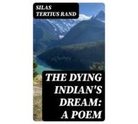 The Dying Indians Dream: A Poem (ebook)