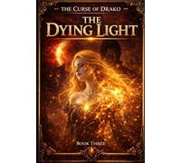 The Dying Light: The Curse of Drako series - Book 3