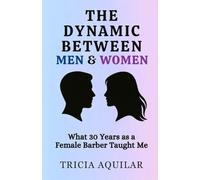 THE DYNAMIC BETWEEN MEN & WOMEN: What 30 Years as a Female Barber Taught Me