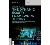 The Dynamic Equity Framework Theory: A Global Model for Algorithmic Fairness and Cybersecurity Policy (De Gruyter STEM)