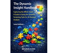 The Dynamic Insight Handbook: Capturing the Whole Story: A Guide to Using the Dynamic Screening Tools for AI-Assisted Analysis (The Awakening Trilogy)
