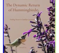 The Dynamic Return of Hummingbirds: Finding Nectar in Familiar Locations (Dynamic Hummingbirds)