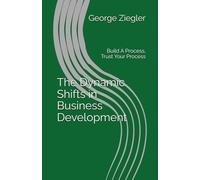 The Dynamic Shifts in Business Development: Build A Process, Trust Your Process