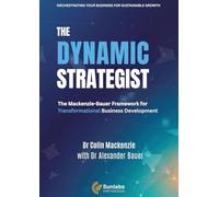 The Dynamic Strategist: The Mackenzie-Bauer Framework for Transformational Business Development