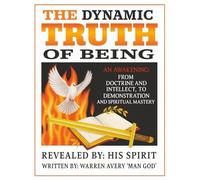 THE DYNAMIC TRUTH OF BEING: AN AWAKENING: From doctrine to demonstration and intellect to spiritual mastery