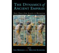 The Dynamics of Ancient Empires : State Power from Assyria to Byzantium: State Power from Assyria to Byzantium (Oxford Studies in Early Empires)