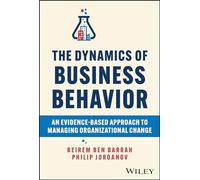 The Dynamics of Business Behavior: An Evidence-Based Approach to Managing Organizational Change