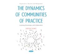 The Dynamics of Communities of Practice: Learning, Knowledge, and Collaboration (Organization, Business and Management)