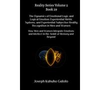 The Dynamics of Emotional Logic and Logical Emotion: Experiential Metric Systems and Subjective Reality Recognition in Men and Women: How Men and ... and Beyond: 29 (Reality Series Volume 2)