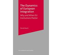 The Dynamics of European Integration: Why and When EU Institutions Matter: 99 (The European Union Series)