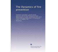 The Dynamics of fire prevention: Conference proceedings : second national conference, National Fire Prevention & Control Administration, U. S. Dept. ... A. International Airport, Los Angeles, Calif