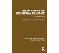 The Dynamics of Industrial Conflict: Lessons from Ford (Routledge Library Editions: Industrial Relations)