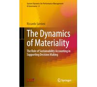 The Dynamics of Materiality: The Role of Sustainability Accounting in Supporting Decision Making: 8 (System Dynamics for Performance Management & Governance, 8)