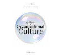 The Dynamics of Organizational Culture: A profound exploration of the hidden forces that shape every organization