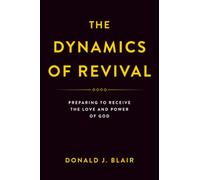 The Dynamics of Revival: Preparing to Receive the Love and Power of God