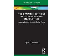 The Dynamics of Trust in English Medium Instruction: Applying Situated Linguistic Capital Theory (Routledge Focus on English-Medium Instruction in Higher Education)