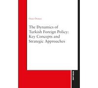 The Dynamics of Turkish Foreign Policy: Key Concepts and Strategic Approaches