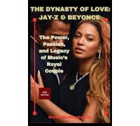 THE DYNASTY OF LOVE: JAY-Z & BEYONCE: The Power, Passion, and Legacy of Music’s Royal Couple (Royalty and beauty)