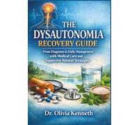 The Dysautonomia Recovery Guide: From Diagnosis to Daily Management with Medical Care and Supportive Natural Strategies