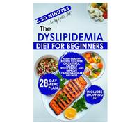 The Dyslipidemia Diet for Beginners: Heart-Healthy Recipes to Lower Cholesterol, Balance Triglycerides, and Improve Cardiovascular Wellness