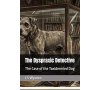 The Dyspraxic Detective: The Case of the Taxidermied Dog