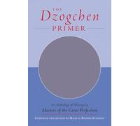 The Dzogchen Primer: An Anthology of Writings by Masters of the Great Perfection