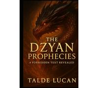 The Dzyan Prophecies: Lost Teachings from the First Race and the Cosmic Fire