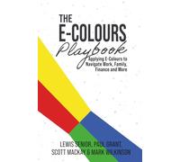 The E-Colours Playbook: Applying E-Colours to Navigate Work, Family, Finance and More