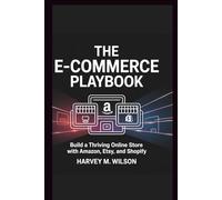 The E-commerce Playbook: Build a Thriving Online Store with Amazon, Etsy, and Shopify (Entrepreneur's Edge)