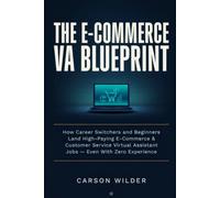The E-Commerce VA Blueprint: How Career Switchers and Beginners Land High-Paying E-Commerce & Customer Service Virtual Assistant Jobs - Even With Zero Experience