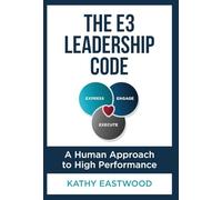 The E3 Leadership Code: A Human Approach to High Performance