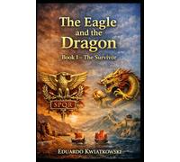 The Eagle and the Dragon: Book I - The Survivor: A historical novel about the Rome that could have been. (Alternate Histories)
