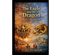 The Eagle and the Dragon: Book I - The Survivor: A historical novel about the Rome that could have been. (Alternate Histories)