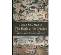 The Eagle and the Dragon: Globalization and European Dreams of Conquest in China and America in the Sixteenth Century