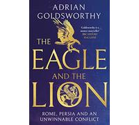 The Eagle and the Lion: Rome, Persia and an Unwinnable Conflict